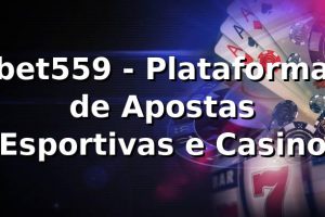 bet559 - Plataforma de Apostas Esportivas e Casino