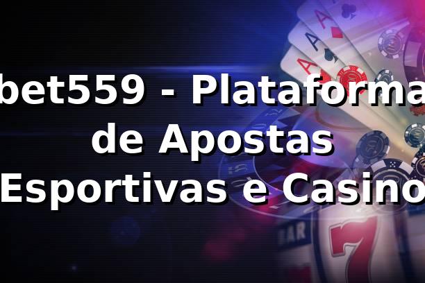 bet559 - Plataforma de Apostas Esportivas e Casino